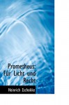 Prometheus: Fa1/4r Licht Und Recht: FA R Licht Und Recht - Heinrich Zschokke