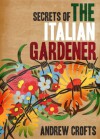 Secrets of the Italian Gardener - Andrew Crofts