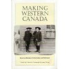 Making Western Canada: Essays on European Colonization and Settlement - Catherine Cavanaugh