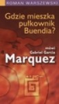 Gdzie mieszka pułkownik Buendia? Mówi Gabriel Garcia Marquez - Roman Warszewski