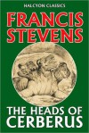 The Heads of Cerberus - Francis Stevens