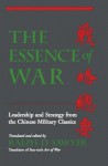 The Essence of War: Leadership and Strategy from the Chinese Military Classics - Ralph D Sawyer