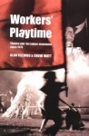 Worker's Playtime: Theatre and the Labour Movement Since 1970 (THEATRE) - Alan D. Filewod, David Watt