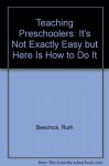 Teaching Preschoolers: It's Not Exactly Easy but Here Is How to Do It (Accent teacher training series) - Ruth Beechick