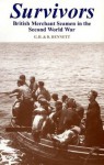 SURVIVORS: BRITISH MERCHANT SEAMEN: British Merchant Seamen in the Second World War - G. Harry Bennett, Roy Bennett