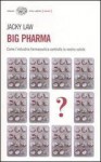 Big Pharma. Come l'industria farmaceutica controlla la nostra salute - Jacky Law, Stefano Suigo