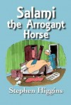 Salami the Arrogant Horse - Stephen Higgins