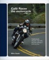 Cafe Racer: The Motorcycle: Featherbeds, clip-ons, rear-sets and the making of a ton-up boy - Mike Seate, Dave Degens