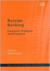 Russian Banking: Evolution, Problems And Prospects (New Horizons In Money And Finance Series) - David Stuart Lane