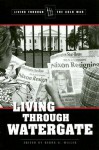 Living Through Watergate - Debra A. Miller