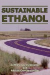 Sustainable Ethanol: Biofuels, Biorefineries, Cellulosic Biomass, Flex-fuel Vehicles, and Sustainable Farming for Energy Independence - Jeffrey Goettemoeller, Adrian Goettemoeller