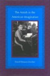 The Amish in the American Imagination - David Weaver-Zercher