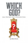 Which God? Jesus, Holy Spirit, God in Christianity and Islam - Mark Durie