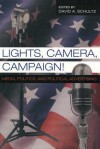 Lights, Camera, Campaign!: Media, Politics, and Political Advertising - David A. Schultz