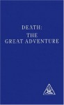 Death: The Great Adventure - Alice A. Bailey