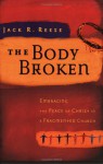 The Body Broken: Embracing the Peace of Christ in a Fragmented Church - Jack R. Reese