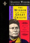 The Wisdom of the Great Chiefs: The Classic Speeches of Chief Red Jacket, Chief Joseph, and Chief Seattle - Kent Nerburn