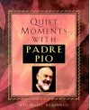 Quiet Moments with Padre Pio - Patricia Treece