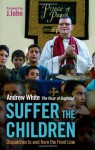 Suffer the Children: Dispatches to and from the Front Line - Andrew White