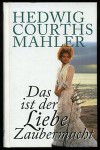 Das ist der Liebe Zaubermacht - Hedwig Courths-Mahler