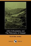 Life's Enthusiasms, and the Philosophy of Despair (Dodo Press) - David Starr Jordan