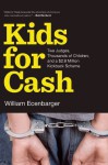 Kids for Cash: Two Judges, Thousands of Children, and a $2.8 Million Kickback Scheme - William Ecenbarger