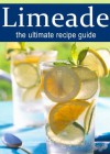 Limeade :The Ultimate Recipe Guide - Over 30 Delicious & Best Selling Recipes - Terri Smitheen, Encore Books