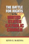 The Battle for Rights in the United States Catholic Church - Kevin E. McKenna