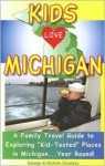 Kids Love Michigan: A Parent's Guide to Exploring Fun Places in Michigan With Children. . .year Round! (Kids Love Michigan) - George Zavatsky, Michele Zavatsky