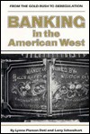 Banking in the American West: From the Gold Rush to Deregulation - Lynne Pierson Doti, Larry Schweikart