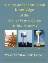 The History and Knowledge of the Punta Gorda Utility Systems - Wilson Harper