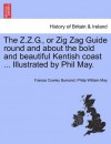 The Z.Z.G., or Zig Zag Guide round and about the bold and beautiful Kentish coast ... Illustrated by Phil May. - Francis Cowley Burnand, Philip William May