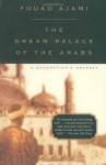 Dream Palace of the Arabs: A Generation's Odyssey - Fouad Ajami