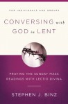 Conversing With God in Lent: Praying the Sunday Mass Readings With Lectio Divina - Stephen J. Binz