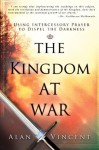 The Kingdom at War: Using Intercessory Prayer to Dispel the Darkness - Alan Vincent, Guillermo Maldonado