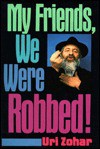 My Friends, We Were Robbed - Uri Zohar, M. Weinberg