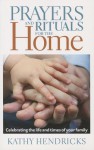 Prayers and Rituals for the Home - Kathy Hendricks