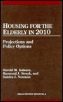 Housing for the Elderly in 2010: Projections and Policy Options, Urban Institute Report 89-4 - Harold M. Katsura, Sandra J. Newman