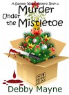 Murder Under The Mistletoe (Cozy Mystery Novella) (A Summer Walsh Mystery Book 1) - Debby Mayne