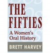 [ The Fifties: A Women's Oral History[ THE FIFTIES: A WOMEN'S ORAL HISTORY ] By Harvey, Brett ( Author )Aug-01-2002 Paperback - Brett Harvey