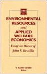 Environmental Resources And Applied Welfare Economics: Essays In Honor Of John V. Krutilla - John V. Krutilla