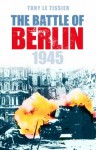 The Battle of Berlin 1945 - Tony Le Tissier