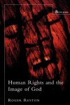 Human Rights and the Image of God - Roger Ruston