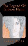 The Legend Of Gideon Flynn (Volume 1) - Sarah Bates