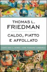 Caldo, piatto e affollato. Com'è oggi il mondo, come possiamo cambiarlo - Thomas L. Friedman, Paolo Canton, Luca Vanni