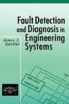 Fault Detection and Diagnosis in Engineering Systems - Janos Gertler