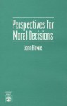 Perspectives for Moral Decisions - John Howie