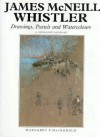 James McNeill Whistler: Drawings, Pastels and Watercolours: A Catalogue Raisonné - Margaret F. MacDonald