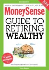 MoneySense Guide to Retiring Wealthy (2014 Edition): A financial roadmap for Canadians of all ages - MoneySense