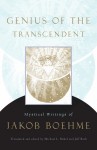 Genius of the Transcendent: Mystical Writings of Jakob Boehme - Jakob Böhme, Jeff Bach, Michael L. Birkel